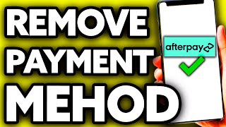 How To Remove Payment Method on Afterpay EASY [upl. by Bunns]