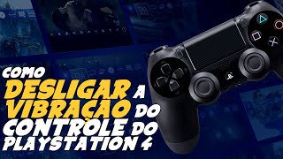 Como DESLIGAR VIBRAÇÃO do CONTROLE do PLAYSTATION 4  PS4 [upl. by Asselim]