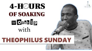 4 HOURS  OF SOAKING amp RELAXING WORSHIP and PRAYER WITH THEOPHILUS SUNDAY [upl. by Fife]