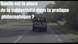 Quelle est la place de la subjectivité dans la pratique philosophique [upl. by Olney]