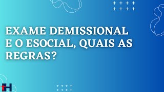 Necessidade de exame demissional e os eventos do eSocial [upl. by Ladin]