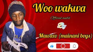 WOO WAKWA BY MAWAZO MAINANI BOYS OFFICIAL AUDIO [upl. by Etnahc]