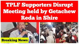 Breaking News TPLF Supporters Disrupt Meeting Held by Getachew Reda in Shire [upl. by Errol]