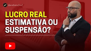 IRPJ E CSLL LUCRO REAL QUAL A MELHOR OPÇÃO ESTIMATIVA OU SUSPENSÃO [upl. by Atinar]