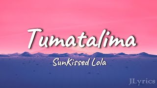 Tumatalima  SunKissed Lola Lyrics [upl. by Lisa485]