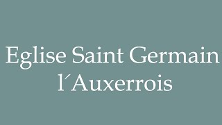 How to Pronounce Eglise Saint Germain lAuxerrois Correctly in French [upl. by Eylloh127]