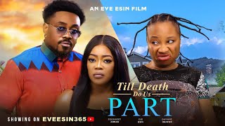 TILL DEATH DO US APART  TOOSWEET ANNAEVE ESIN ONYINYE OKAFOR 2024 latest movie [upl. by Nnyloj935]