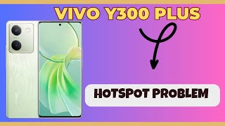 Hotspot Problem Vivo Y300 Plus  Solution of hotspot issues  Hotspot not working [upl. by Nortad662]