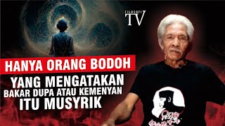 HANYA ORANG BODOH YANG MENGATAKAN BAKAR DUPA ATAU KEMENYAN ITU MUSYRIK  MBAH SAENO [upl. by Bobbi]