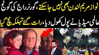 Nawaz Maryam London b nahi ja skty Governor raaj ki gonj International media ny pol khol dia [upl. by Ocimad]