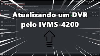 Atualizando o DVR HikvisionHilook pelo IVMS4200 [upl. by Thurber]