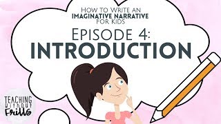 How to Write an Imaginative Narrative for Kids Episode 4 Writing an Introduction [upl. by Barabas]