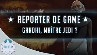 REPORTER DE GAME ► GANDHI MAÎTRE JEDI  ★ CIVILIZATION VI [upl. by Nayk]