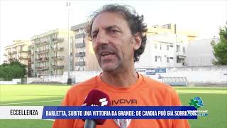 27 AGOSTO 2024 ECCELLENZA  BARLETTA SUBITO UNA VITTORIA DA GRANDE DE CANDIA PUO GIA SORRIDERE [upl. by Ramaj]