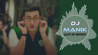 Galti Se Mistake Remix Jagga Jasoos DJ Manik 2017 [upl. by Noah]