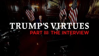 Trumps Virtues Part III The Interview [upl. by Ahsem]