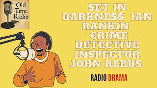 Set in Darkness  Ian Rankin  Crime  Detective Inspector John Rebus  Old Time Radio [upl. by Bartolemo]