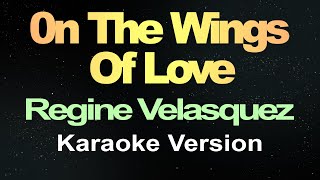 On the Wings of Love  Regine Velasquez Karaoke Version [upl. by Nakre]