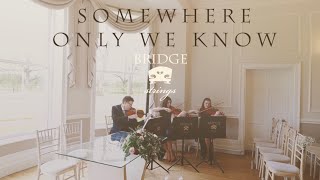 Bridge Strings  Somewhere Only We Know  Keane  Wedding Music [upl. by Brady]