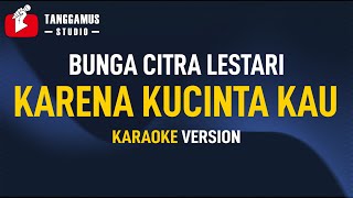 Karena Kucinta Kau  Bunga Citra Lestari Karaoke [upl. by Elyk858]