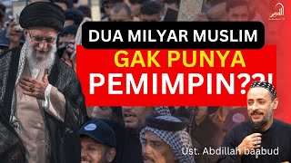 DUA MILYAR MUSLIM GAK PUNYA PEMIMPIN  UST ABDILLAH BAABUD [upl. by Latsyrhk]