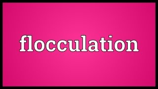 Flocculation Meaning [upl. by Romonda]