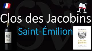 How to Pronounce Clos des Jacobins SaintÉmilion Grand Cru French Pronunciation [upl. by Park]