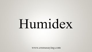 How To Say Humidex [upl. by Ayetal]