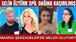 Selin Öztürk Spil Dağına kaçırılmışManisa Şehzadelerde neler oluyor MügeAnlı [upl. by Desimone]