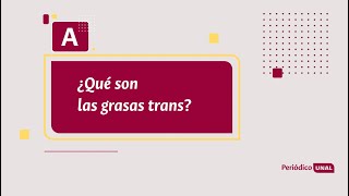 ¿Qué son las grasas trans y las saturadas ¿En qué alimentos se encuentran  ABC PeriódicoUNAL [upl. by Harret]