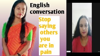 Stop saying others that you are in pain fluent English conversation [upl. by Affrica]