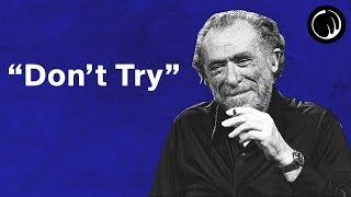 Dont Try  The Philosophy of Charles Bukowski [upl. by Bagger927]