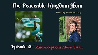 The Peaceable Kingdom Hour  Episode 18 Misconceptions About Satan [upl. by Htiekal]