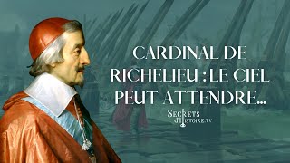 Secrets dHistoire  Cardinal de Richelieu  le ciel peut attendre [upl. by Yerd]