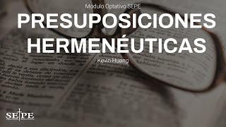 Sesión 6 Presuposiciones Hermenéuticas  Kevin Huang [upl. by Othilie359]