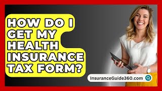 How Do I Get My Health Insurance Tax Form  InsuranceGuide360com [upl. by Aihsenat]