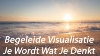 Begeleide Visualisatie amp Meditatie Je Wordt Wat Je Denkt  Toekomstdromen [upl. by Dickenson]