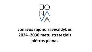 Jonavos rajono savivaldybės 2024–2030 metų strateginio plėtros plano projekto pristatymas [upl. by Notlad]