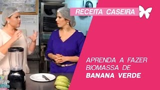 RECEITA DE BIOMASSA DE BANANA VERDE CONHEÇA OS SEUS BENEFÍCIOS  PROGRAMA SEMPRE BELLA [upl. by Gorrian]