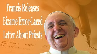 Francis Releases Bizarre ErrorLaced Letter That Could Undermine Priests [upl. by Rockwell]