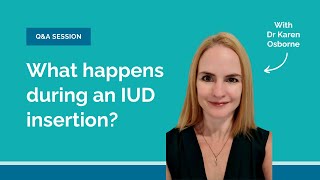 What happens during an IUD Insertion  With Dr Karen Osborne [upl. by Lonyer]