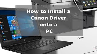 How to Install a Canon Driver for a PC For ImageRUNNER ImageCLASS ImagePRESS [upl. by Kyred]