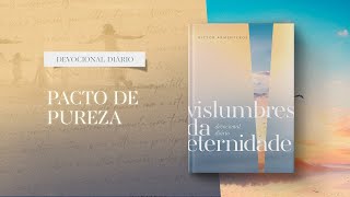 Meditações Diárias 18 de Janeiro  Pacto de pureza l Vislumbres da eternidade [upl. by Chadbourne]