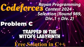 Codeforces Round 989 Div1  Div2  Problem C  Trapped in the Witch’s Labyrinth  Free Solution [upl. by Etteve]