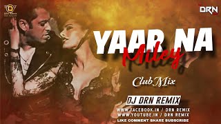 Yaar Na Miley  Club Mix  Dj Drn Remix  Kick  Salman Khan  Yo Yo Honey Singh [upl. by Yeo610]