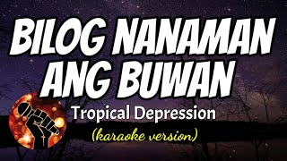 BILOG NANAMAN ANG BUWAN  TROPICAL DEPRESSION karaoke version [upl. by Estren591]