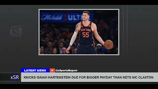 Knicks Isaiah Hartenstein Due For Bigger Payday Than Nets Nic Claxton [upl. by Htomit918]