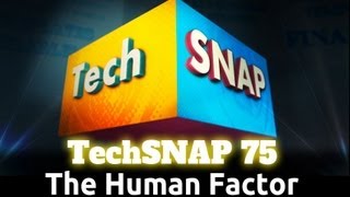 The Human Factor  TechSNAP 75 [upl. by Aikenahs]