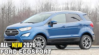 2026 Ford EcoSport  Revealed  Stylish Redesign Specs amp Powerful Engine [upl. by Ysac]