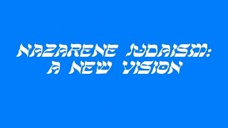 Nazarene Judaism A New Vision [upl. by Kirsch775]